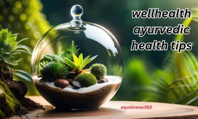 wellhealth ayurvedic health tips